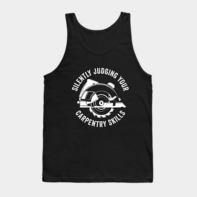 Woodworking - Silently Judging Your Carpentry Skills Tank Top by Kudostees